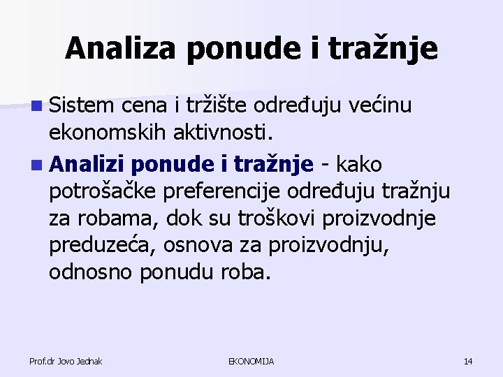 Analiza ponude i tražnje n Sistem cena i tržište određuju većinu ekonomskih aktivnosti. n Analiza ponude i tražnje n Sistem cena i tržište određuju većinu ekonomskih aktivnosti. n