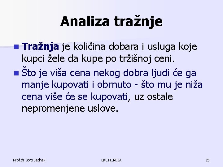 Analiza tražnje n Tražnja je količina dobara i usluga koje kupci žele da kupe Analiza tražnje n Tražnja je količina dobara i usluga koje kupci žele da kupe