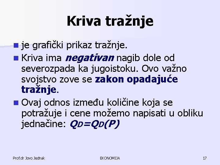 Kriva tražnje n je grafički prikaz tražnje. n Kriva ima negativan nagib dole od Kriva tražnje n je grafički prikaz tražnje. n Kriva ima negativan nagib dole od