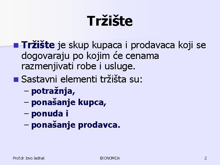 Tržište n Tržište je skup kupaca i prodavaca koji se dogovaraju po kojim će Tržište n Tržište je skup kupaca i prodavaca koji se dogovaraju po kojim će