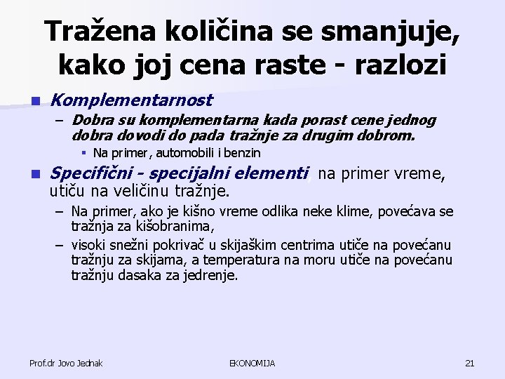 Tražena količina se smanjuje, kako joj cena raste - razlozi n Komplementarnost – Dobra Tražena količina se smanjuje, kako joj cena raste - razlozi n Komplementarnost – Dobra