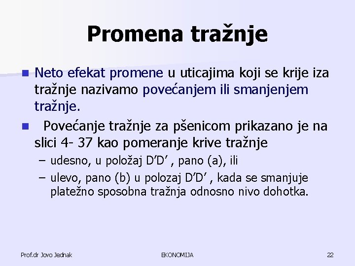 Promena tražnje Neto efekat promene u uticajima koji se krije iza tražnje nazivamo povećanjem Promena tražnje Neto efekat promene u uticajima koji se krije iza tražnje nazivamo povećanjem