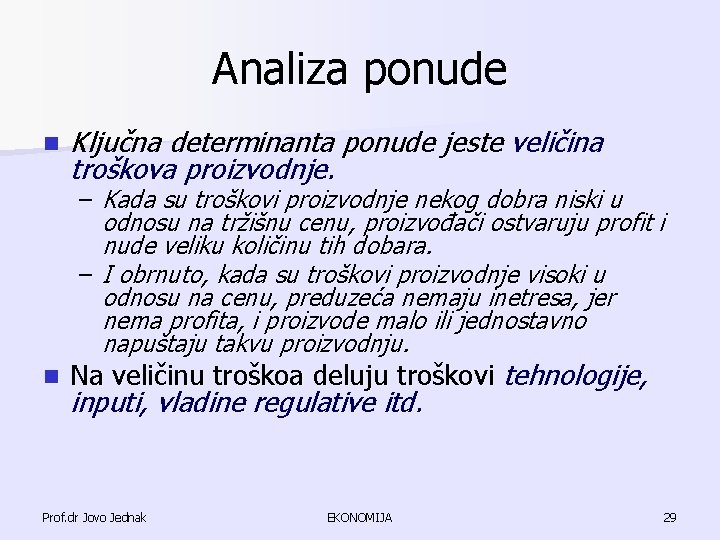 Analiza ponude n Ključna determinanta ponude jeste veličina troškova proizvodnje. – Kada su troškovi Analiza ponude n Ključna determinanta ponude jeste veličina troškova proizvodnje. – Kada su troškovi