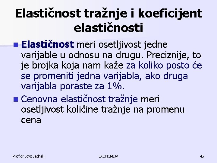 Elastičnost tražnje i koeficijent elastičnosti n Elastičnost meri osetljivost jedne varijable u odnosu na Elastičnost tražnje i koeficijent elastičnosti n Elastičnost meri osetljivost jedne varijable u odnosu na