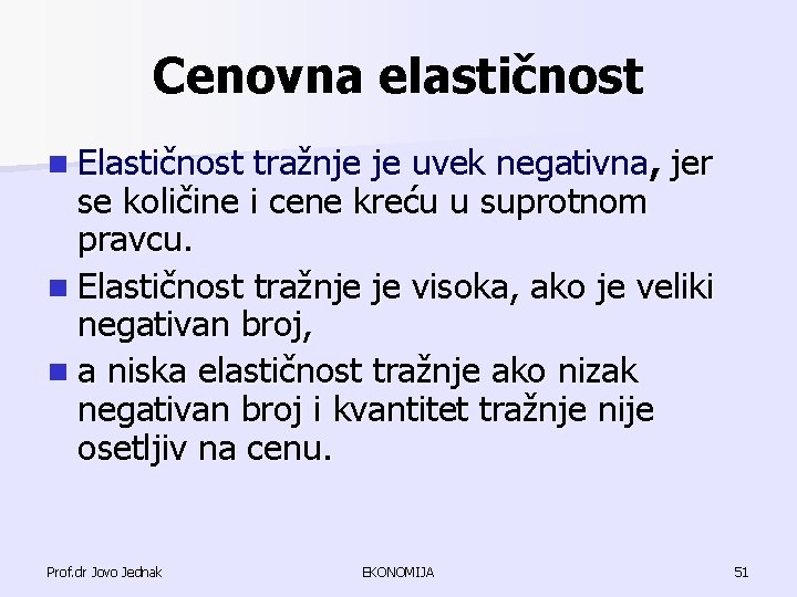 Cenovna elastičnost n Elastičnost tražnje je uvek negativna, jer se količine i cene kreću Cenovna elastičnost n Elastičnost tražnje je uvek negativna, jer se količine i cene kreću
