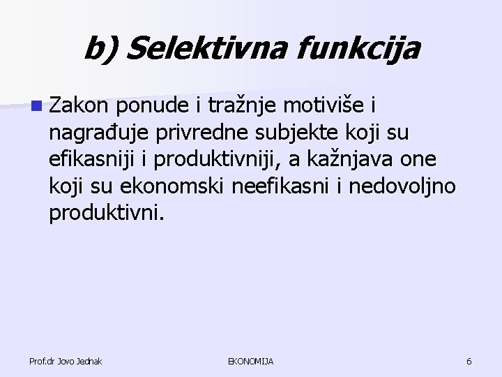 b) Selektivna funkcija n Zakon ponude i tražnje motiviše i nagrađuje privredne subjekte koji b) Selektivna funkcija n Zakon ponude i tražnje motiviše i nagrađuje privredne subjekte koji