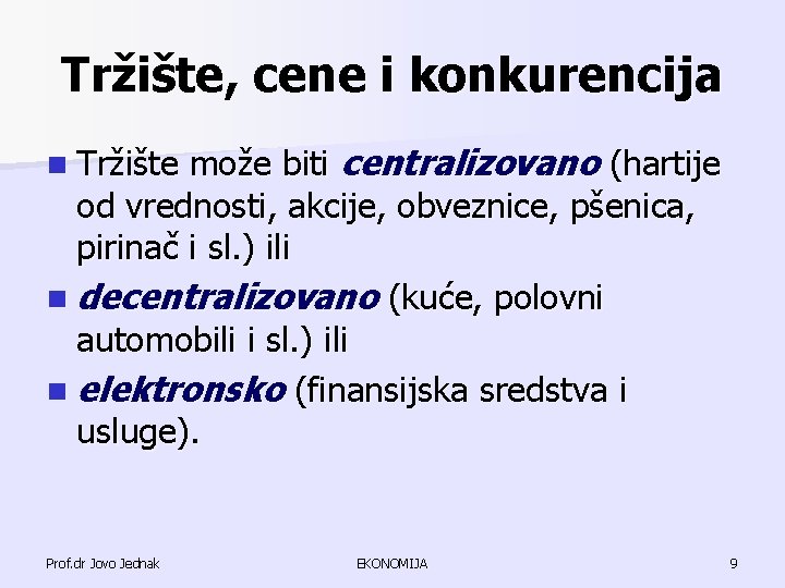 Tržište, cene i konkurencija može biti centralizovano (hartije od vrednosti, akcije, obveznice, pšenica, pirinač Tržište, cene i konkurencija može biti centralizovano (hartije od vrednosti, akcije, obveznice, pšenica, pirinač