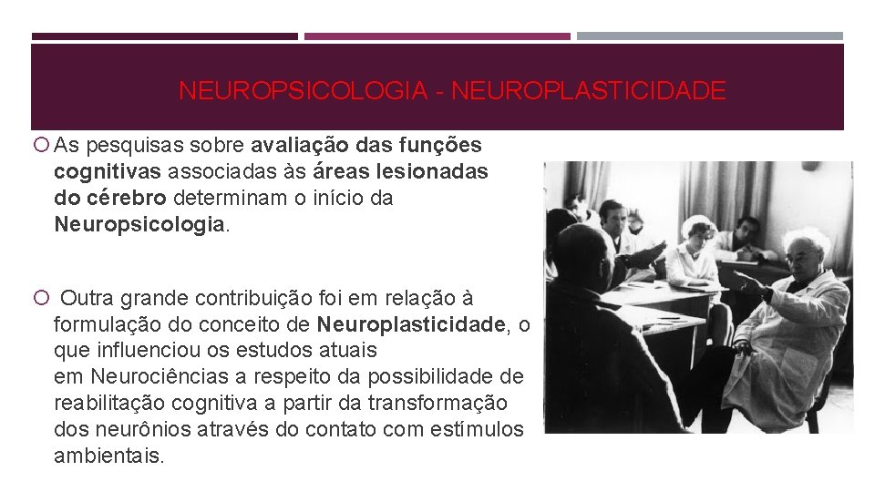 NEUROPSICOLOGIA - NEUROPLASTICIDADE As pesquisas sobre avaliação das funções cognitivas associadas às áreas lesionadas