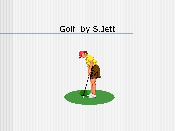 Golf by S. Jett 