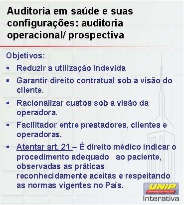 Auditoria em saúde e suas configurações: auditoria operacional/ prospectiva Objetivos: § Reduzir a utilização Auditoria em saúde e suas configurações: auditoria operacional/ prospectiva Objetivos: § Reduzir a utilização