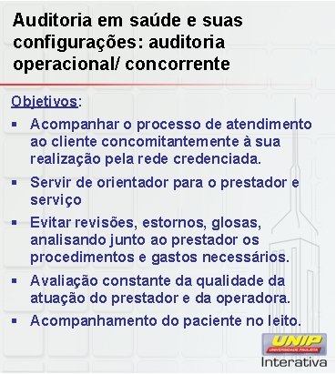 Auditoria em saúde e suas configurações: auditoria operacional/ concorrente Objetivos: § Acompanhar o processo Auditoria em saúde e suas configurações: auditoria operacional/ concorrente Objetivos: § Acompanhar o processo