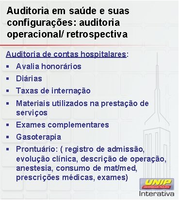 Auditoria em saúde e suas configurações: auditoria operacional/ retrospectiva Auditoria de contas hospitalares: § Auditoria em saúde e suas configurações: auditoria operacional/ retrospectiva Auditoria de contas hospitalares: §