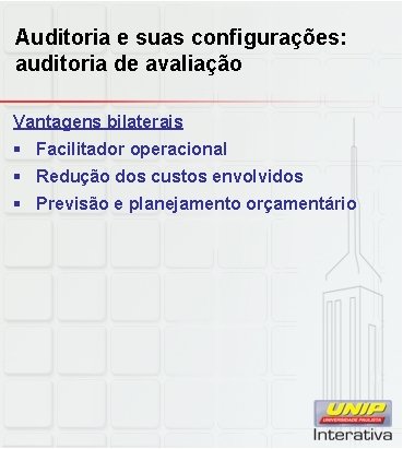 Auditoria e suas configurações: auditoria de avaliação Vantagens bilaterais § Facilitador operacional § Redução Auditoria e suas configurações: auditoria de avaliação Vantagens bilaterais § Facilitador operacional § Redução
