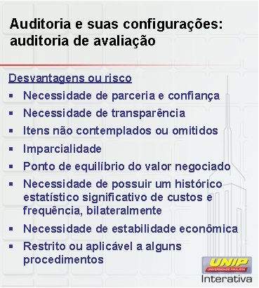 Auditoria e suas configurações: auditoria de avaliação Desvantagens ou risco § Necessidade de parceria Auditoria e suas configurações: auditoria de avaliação Desvantagens ou risco § Necessidade de parceria