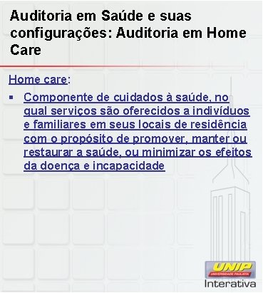 Auditoria em Saúde e suas configurações: Auditoria em Home Care Home care: § Componente Auditoria em Saúde e suas configurações: Auditoria em Home Care Home care: § Componente