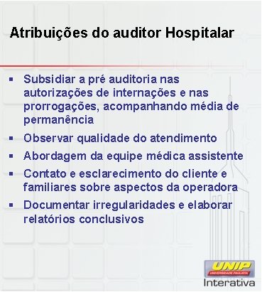Atribuições do auditor Hospitalar § Subsidiar a pré auditoria nas autorizações de internações e Atribuições do auditor Hospitalar § Subsidiar a pré auditoria nas autorizações de internações e
