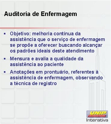 Auditoria de Enfermagem § Objetivo: melhoria contínua da assistência que o serviço de enfermagem Auditoria de Enfermagem § Objetivo: melhoria contínua da assistência que o serviço de enfermagem