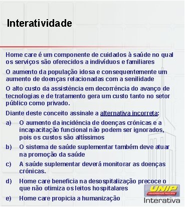 Interatividade Home care é um componente de cuidados à saúde no qual os serviços Interatividade Home care é um componente de cuidados à saúde no qual os serviços