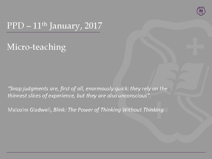 PPD – 11 th January, 2017 Micro-teaching “Snap judgments are, first of all, enormously