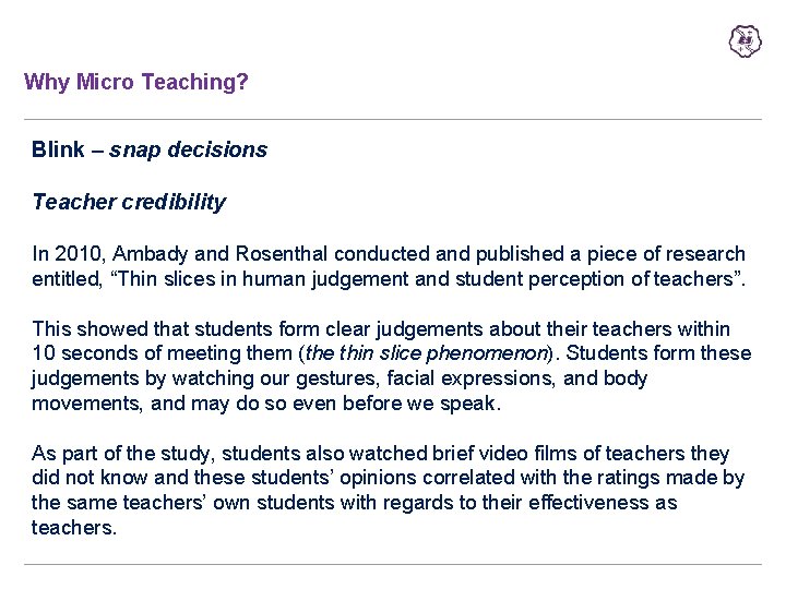 Why Micro Teaching? Blink – snap decisions Teacher credibility In 2010, Ambady and Rosenthal