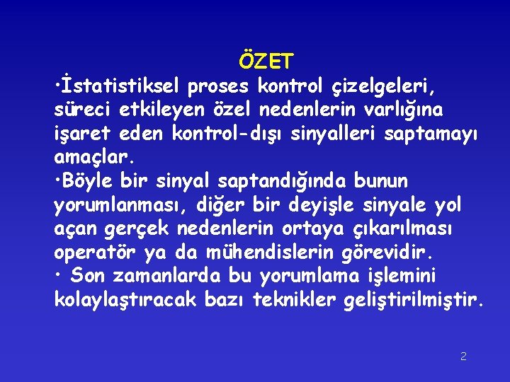 ÖZET • İstatistiksel proses kontrol çizelgeleri, süreci etkileyen özel nedenlerin varlığına işaret eden kontrol-dışı