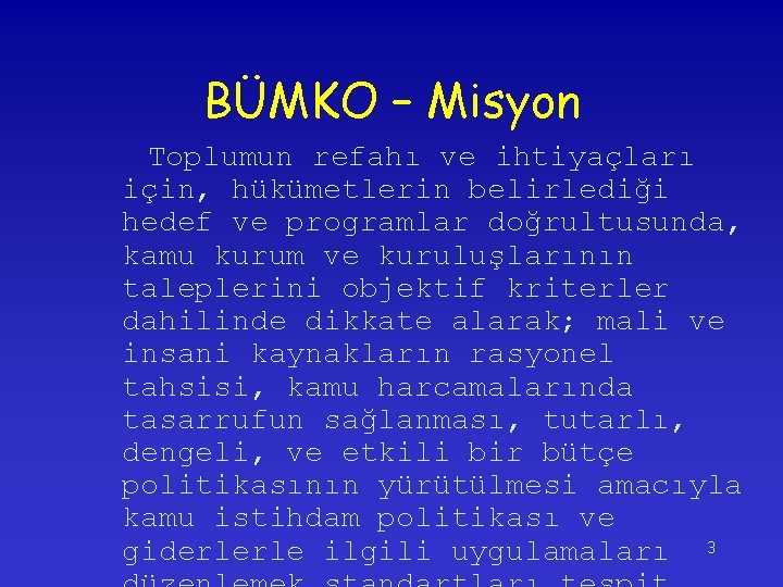 BÜMKO – Misyon Toplumun refahı ve ihtiyaçları için, hükümetlerin belirlediği hedef ve programlar doğrultusunda,