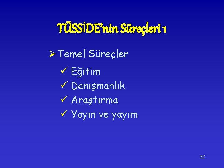 TÜSSİDE’nin Süreçleri 1 Ø Temel Süreçler ü Eğitim ü Danışmanlık ü Araştırma ü Yayın