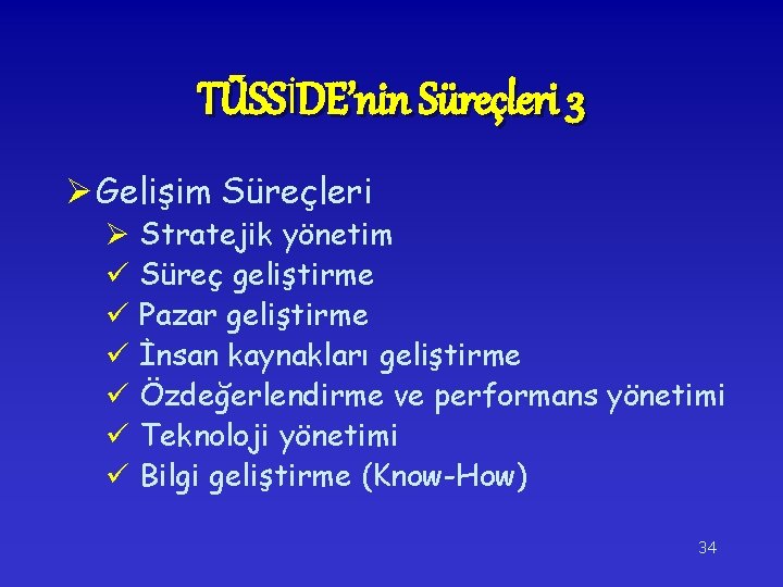 TÜSSİDE’nin Süreçleri 3 Ø Gelişim Süreçleri Ø Stratejik yönetim ü Süreç geliştirme ü Pazar