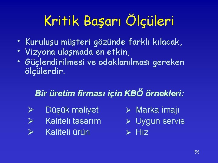 Kritik Başarı Ölçüleri • Kuruluşu müşteri gözünde farklı kılacak, • Vizyona ulaşmada en etkin,