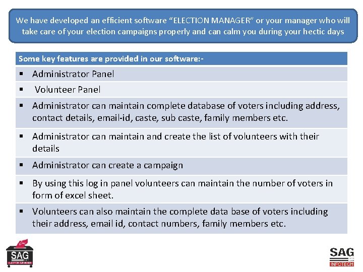 We have developed an efficient software “ELECTION MANAGER” or your manager who will take