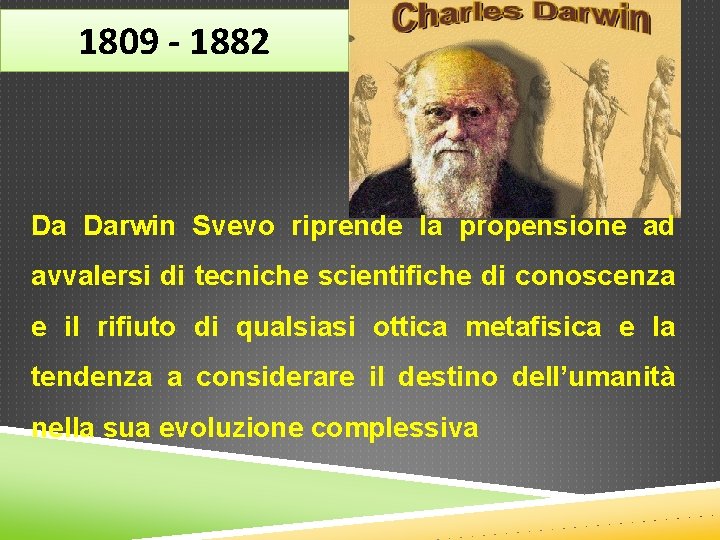 1809 - 1882 Da Darwin Svevo riprende la propensione ad avvalersi di tecniche scientifiche