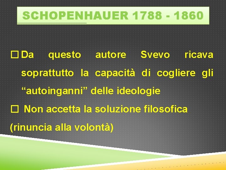 SCHOPENHAUER 1788 - 1860 � Da questo autore Svevo ricava soprattutto la capacità di