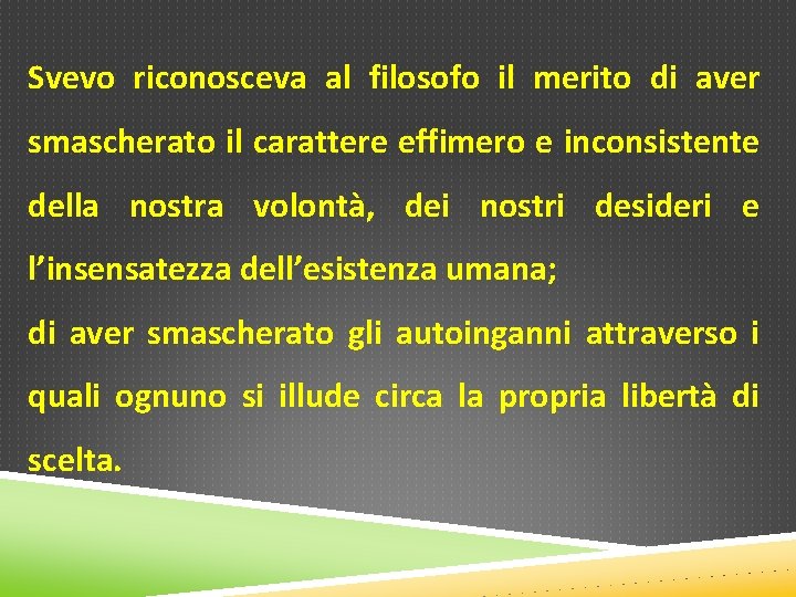 Svevo riconosceva al filosofo il merito di aver smascherato il carattere effimero e inconsistente