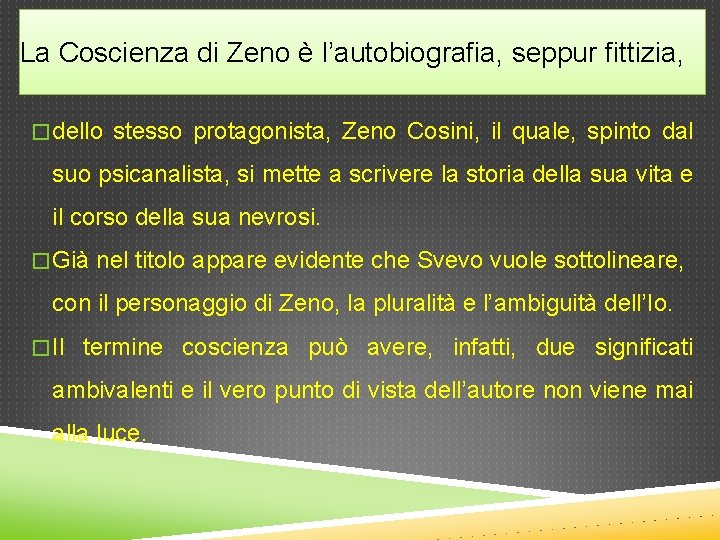 La Coscienza di Zeno è l’autobiografia, seppur fittizia, � dello stesso protagonista, Zeno Cosini,