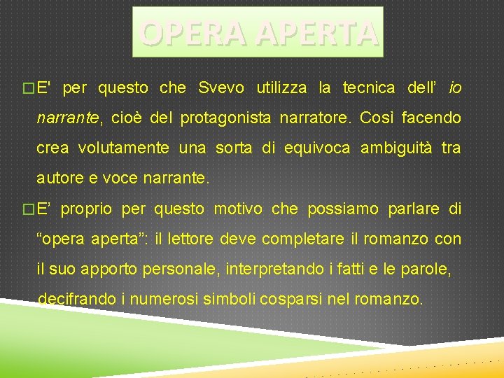 OPERA APERTA � E' per questo che Svevo utilizza la tecnica dell’ io narrante,