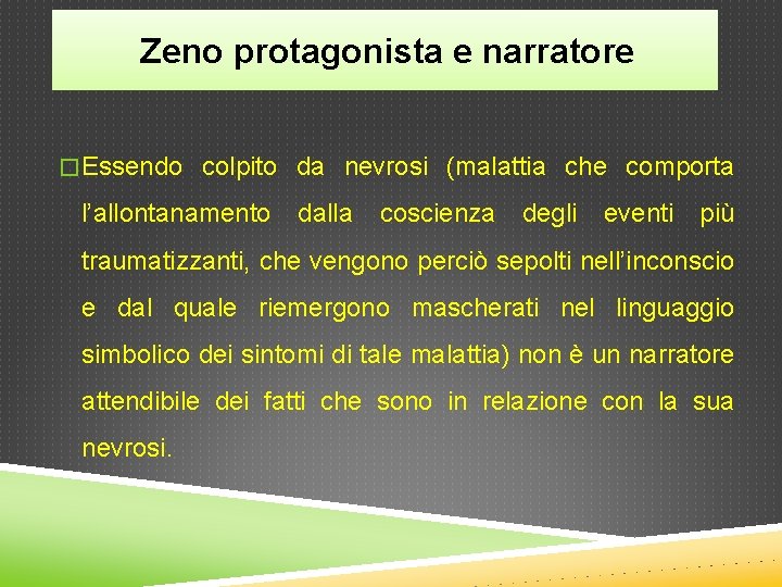 Zeno protagonista e narratore � Essendo colpito da nevrosi (malattia che comporta l’allontanamento dalla