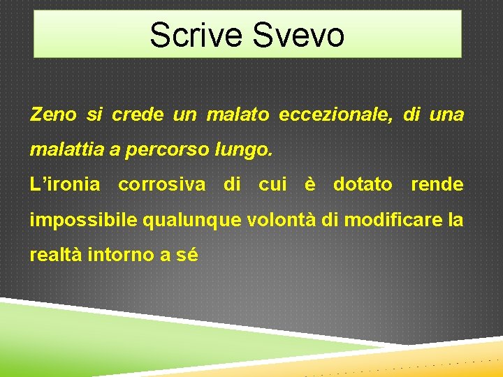 Scrive Svevo Zeno si crede un malato eccezionale, di una malattia a percorso lungo.