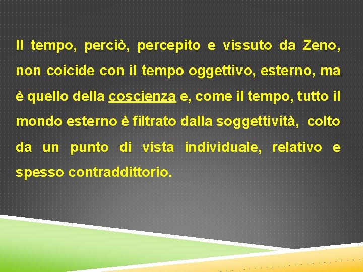 Il tempo, perciò, percepito e vissuto da Zeno, non coicide con il tempo oggettivo,