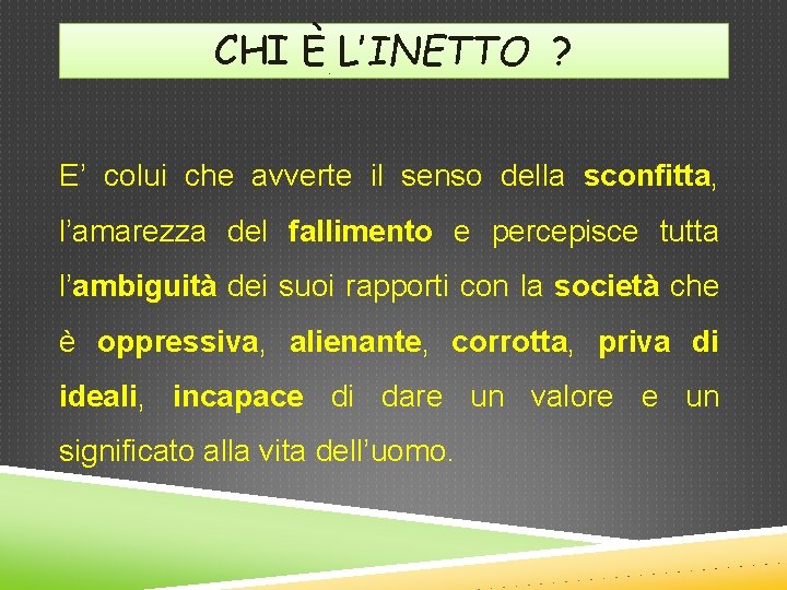 CHI È L’INETTO ? E’ colui che avverte il senso della sconfitta, l’amarezza del