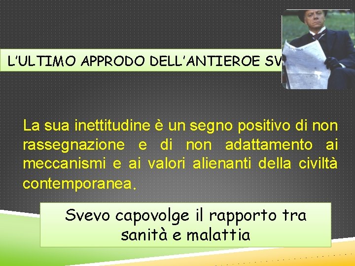 L’ULTIMO APPRODO DELL’ANTIEROE SVEVIANO: La sua inettitudine è un segno positivo di non rassegnazione