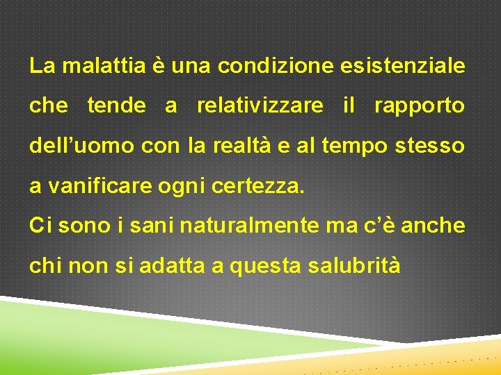 La malattia è una condizione esistenziale che tende a relativizzare il rapporto dell’uomo con