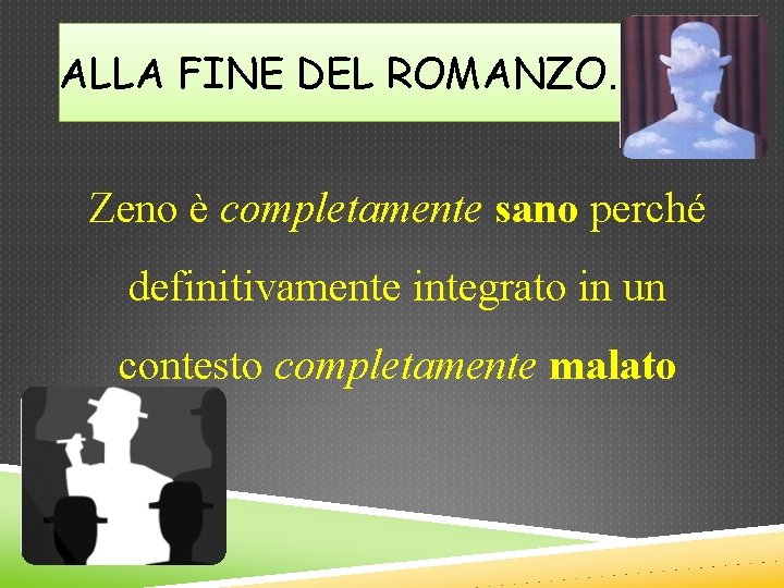 ALLA FINE DEL ROMANZO… Zeno è completamente sano perché definitivamente integrato in un contesto