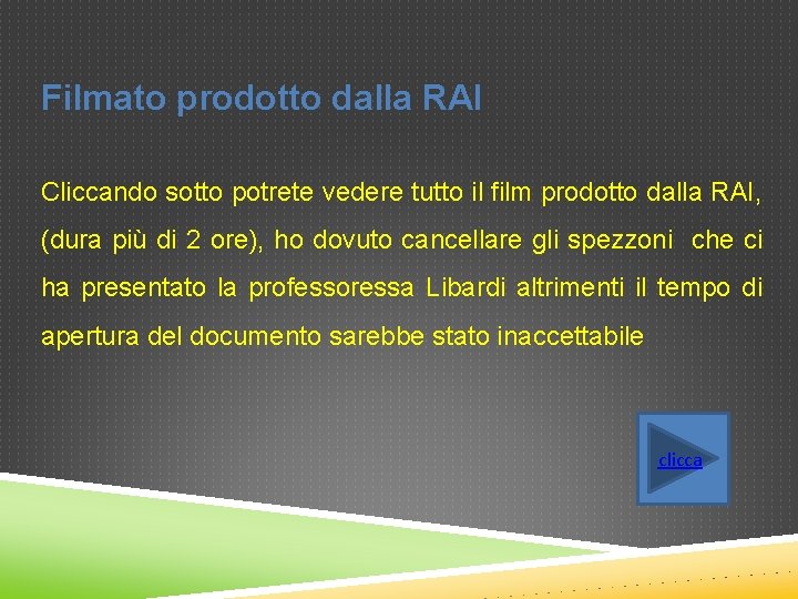 Filmato prodotto dalla RAI Cliccando sotto potrete vedere tutto il film prodotto dalla RAI,