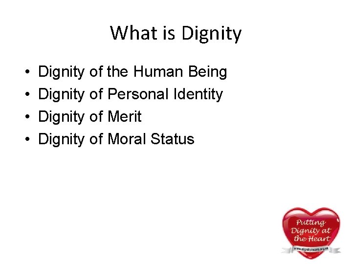 What is Dignity • • Dignity of the Human Being Dignity of Personal Identity What is Dignity • • Dignity of the Human Being Dignity of Personal Identity