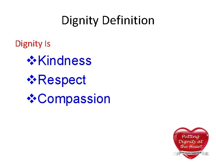 Dignity Definition Dignity Is v. Kindness v. Respect v. Compassion Dignity Definition Dignity Is v. Kindness v. Respect v. Compassion