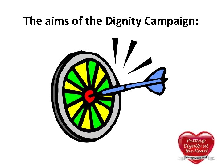 The aims of the Dignity Campaign: The aims of the Dignity Campaign: