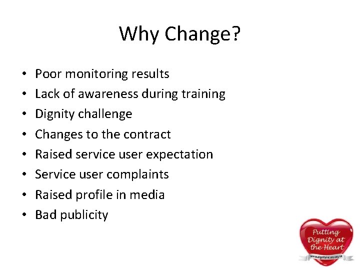 Why Change? • • Poor monitoring results Lack of awareness during training Dignity challenge Why Change? • • Poor monitoring results Lack of awareness during training Dignity challenge