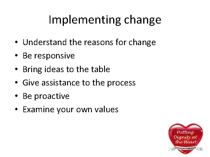 Implementing change • • • Understand the reasons for change Be responsive Bring ideas Implementing change • • • Understand the reasons for change Be responsive Bring ideas