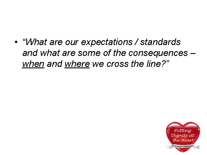 • “What are our expectations / standards and what are some of the • “What are our expectations / standards and what are some of the
