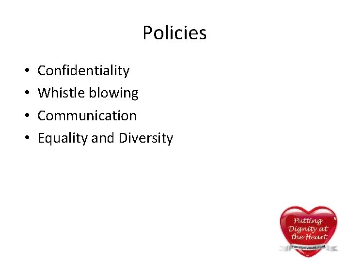 Policies • • Confidentiality Whistle blowing Communication Equality and Diversity Policies • • Confidentiality Whistle blowing Communication Equality and Diversity